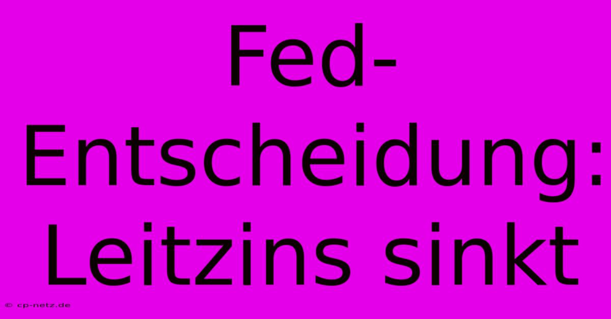 Fed-Entscheidung: Leitzins Sinkt