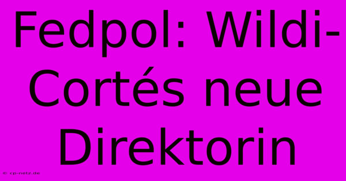 Fedpol: Wildi-Cortés Neue Direktorin