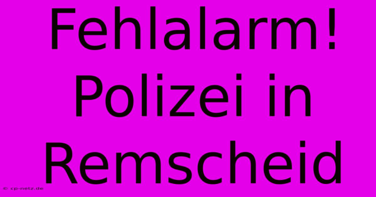 Fehlalarm! Polizei In Remscheid