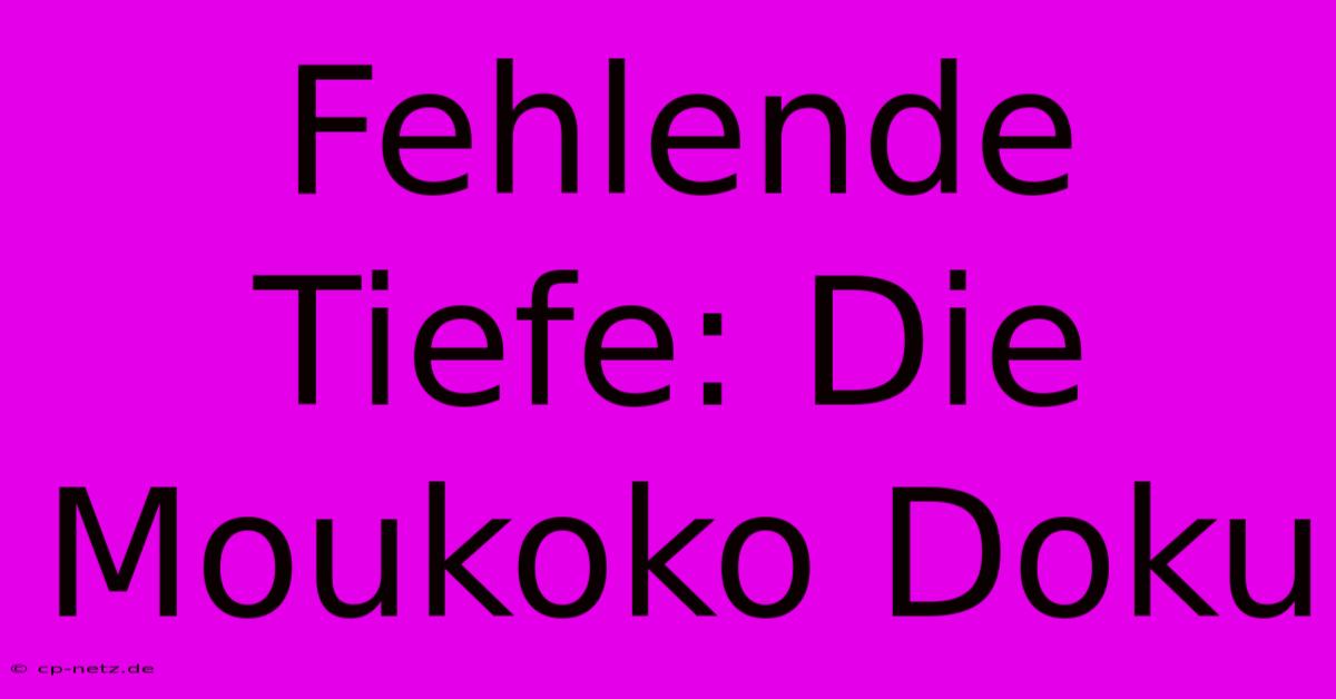 Fehlende Tiefe: Die Moukoko Doku