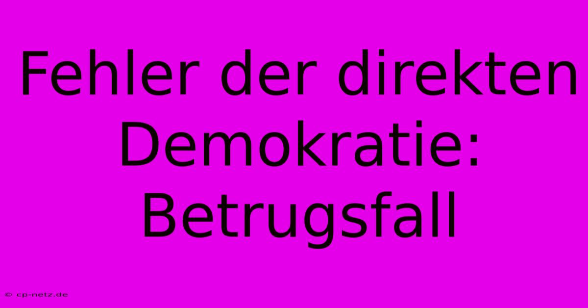 Fehler Der Direkten Demokratie:  Betrugsfall