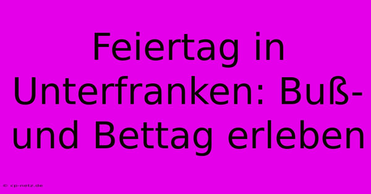 Feiertag In Unterfranken: Buß- Und Bettag Erleben