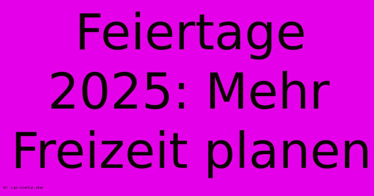 Feiertage 2025: Mehr Freizeit Planen