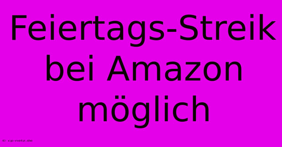 Feiertags-Streik Bei Amazon Möglich