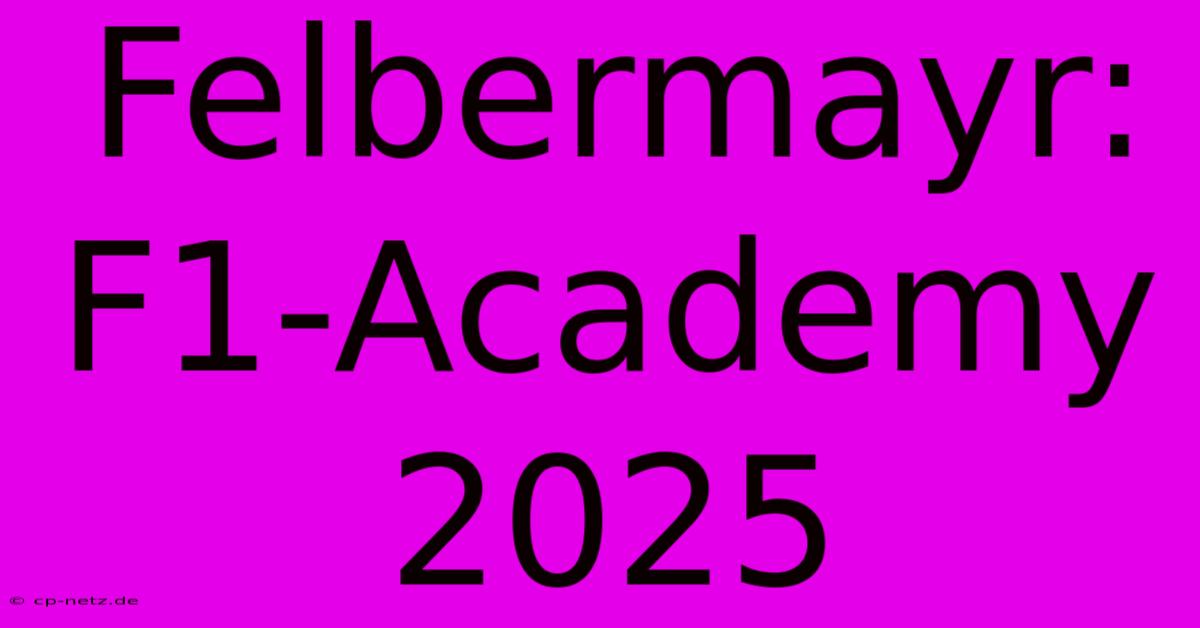 Felbermayr: F1-Academy 2025