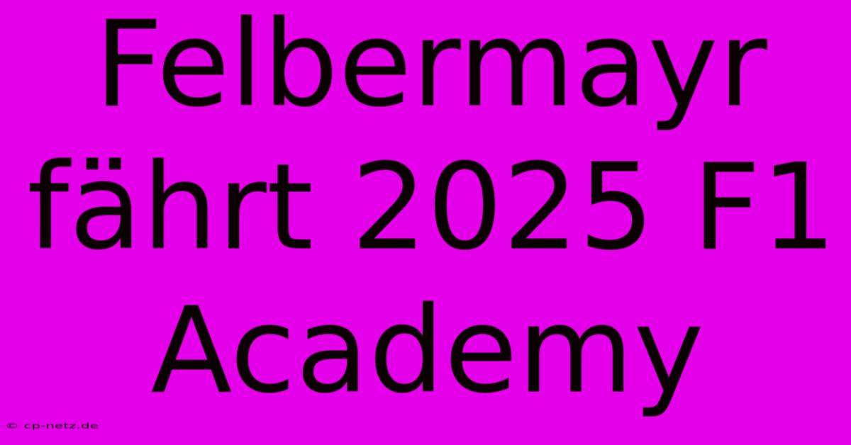 Felbermayr Fährt 2025 F1 Academy