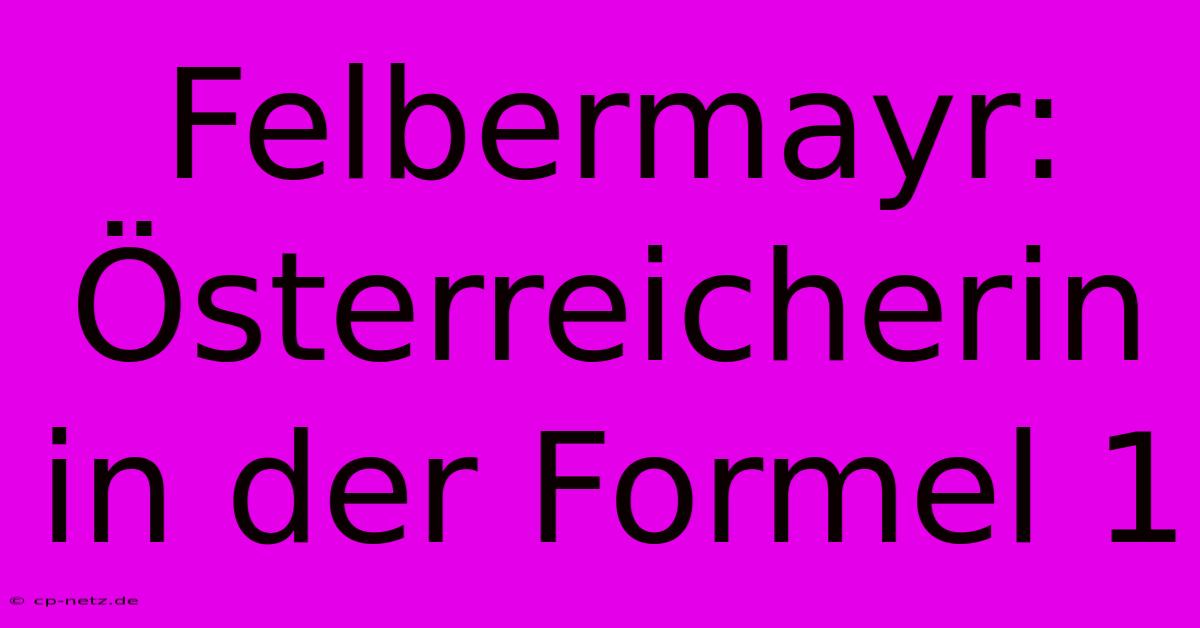 Felbermayr: Österreicherin In Der Formel 1