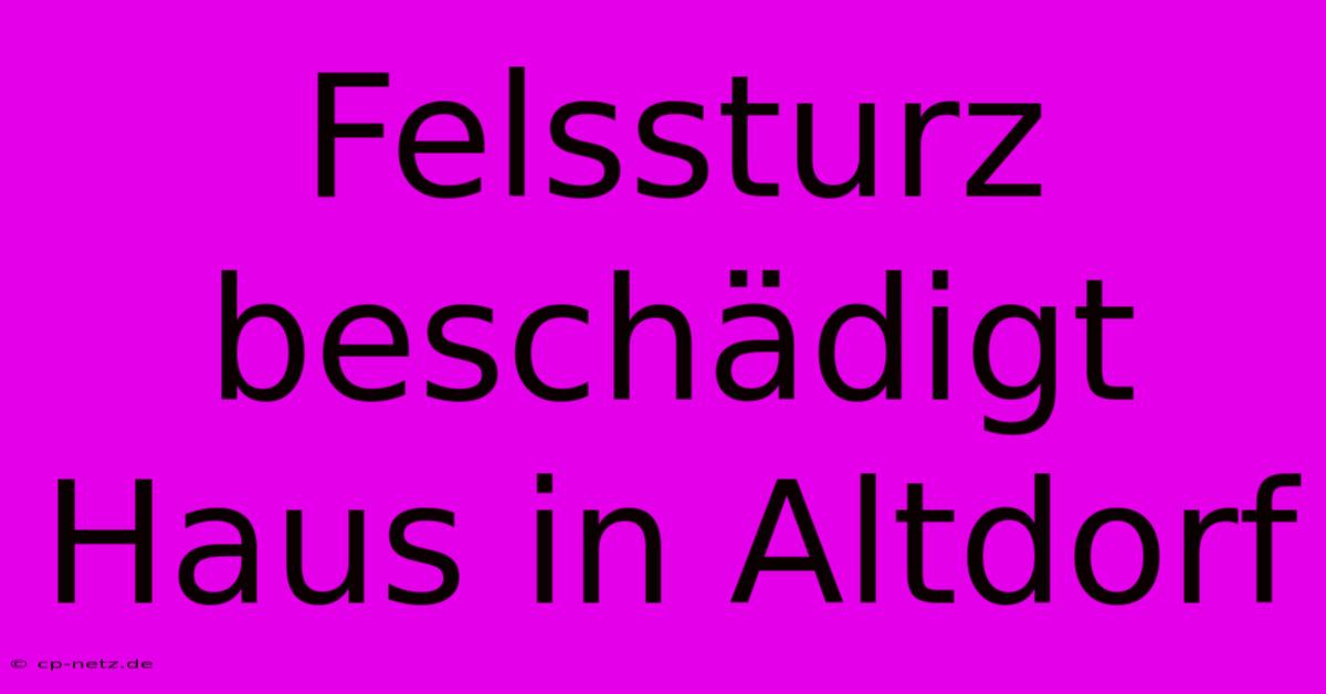 Felssturz Beschädigt Haus In Altdorf