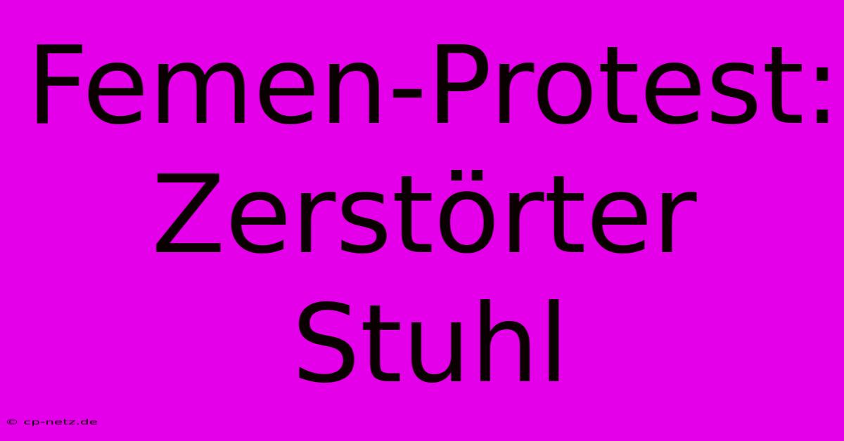 Femen-Protest: Zerstörter Stuhl