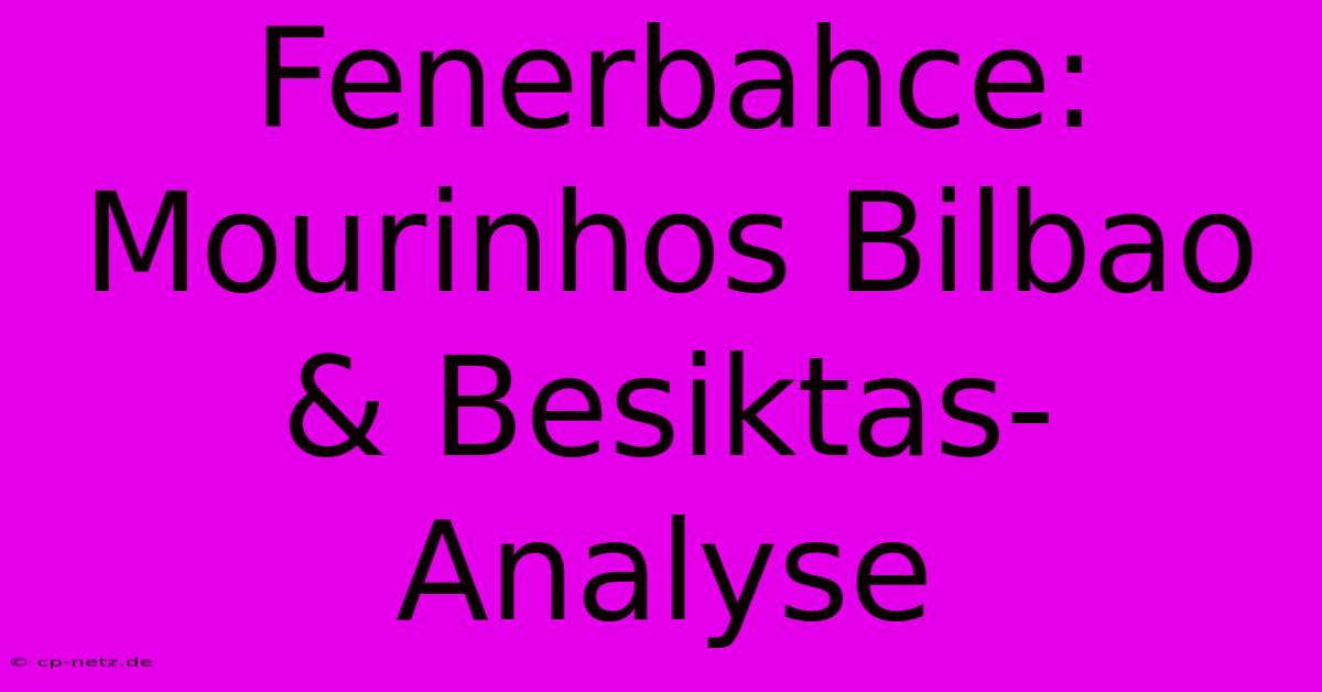 Fenerbahce: Mourinhos Bilbao & Besiktas-Analyse