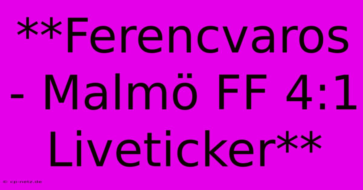 **Ferencvaros - Malmö FF 4:1 Liveticker**