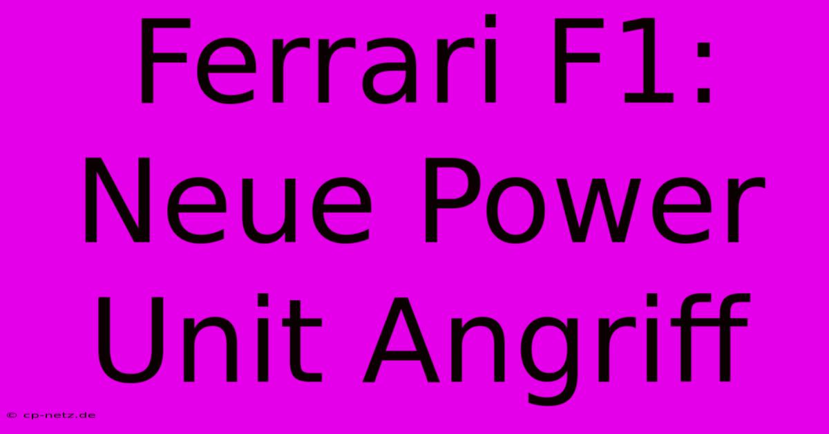 Ferrari F1: Neue Power Unit Angriff