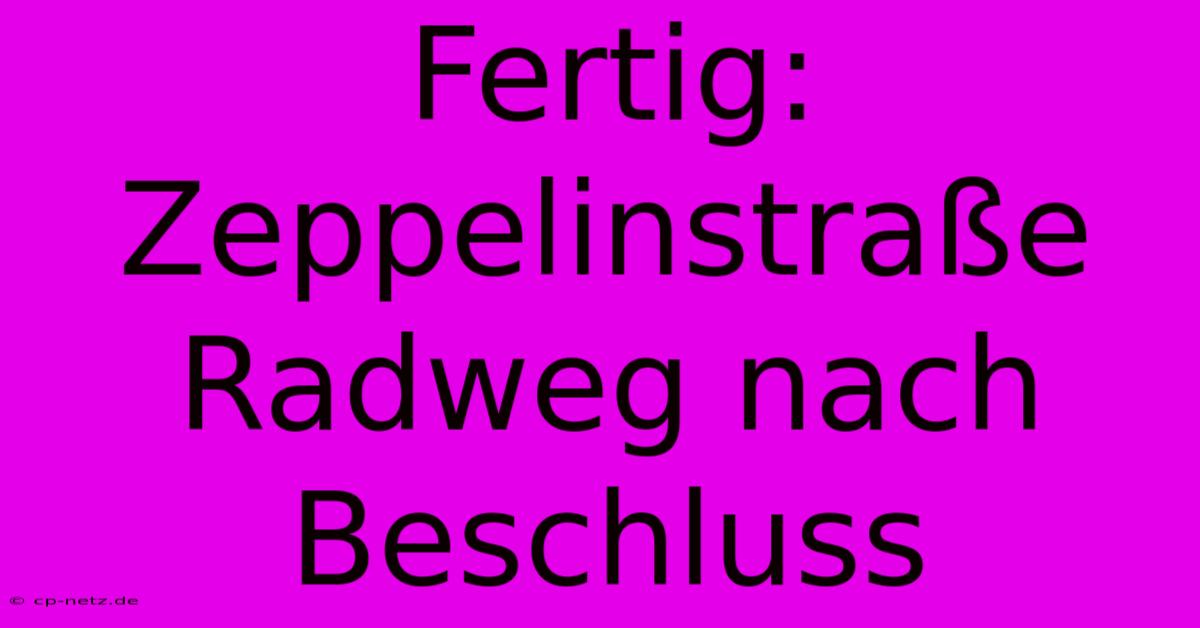 Fertig: Zeppelinstraße Radweg Nach Beschluss