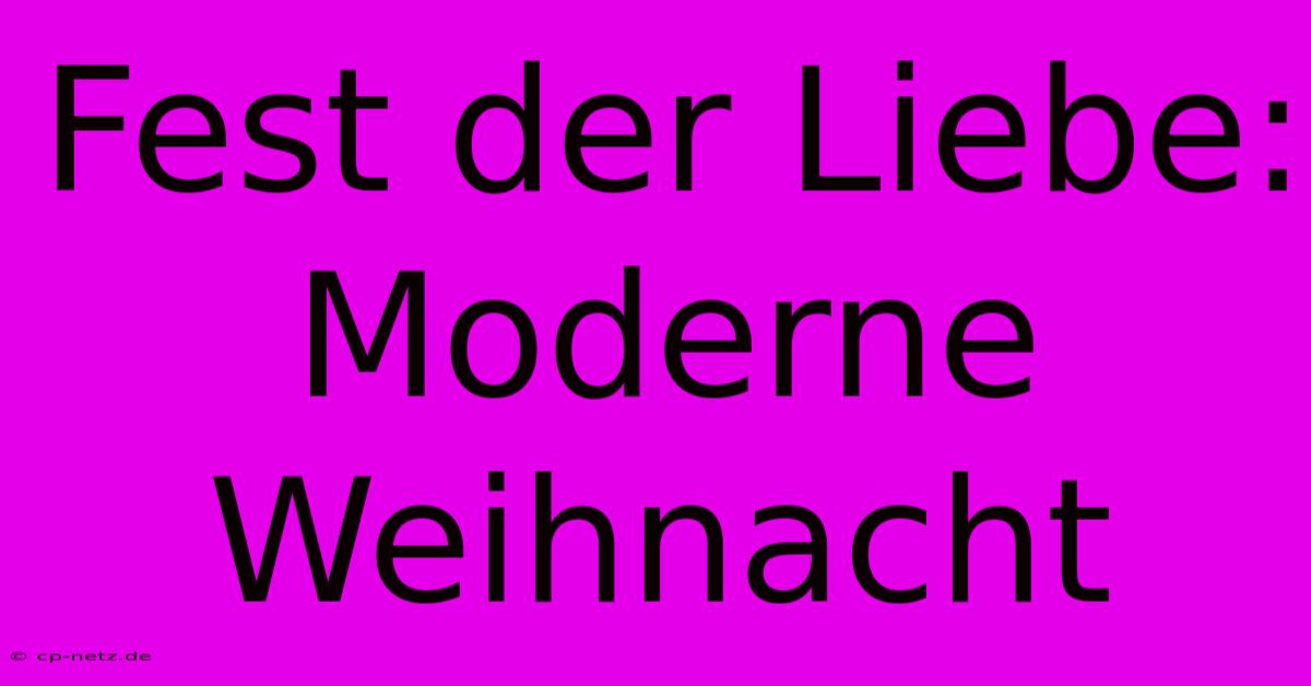 Fest Der Liebe: Moderne Weihnacht