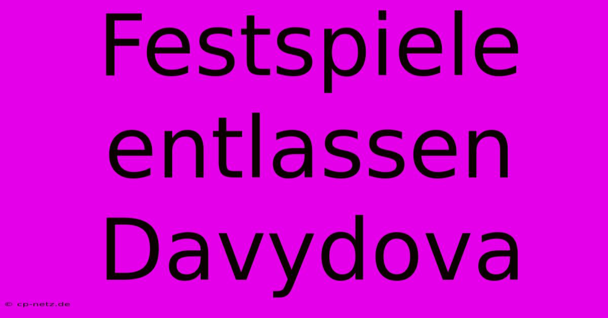 Festspiele Entlassen Davydova