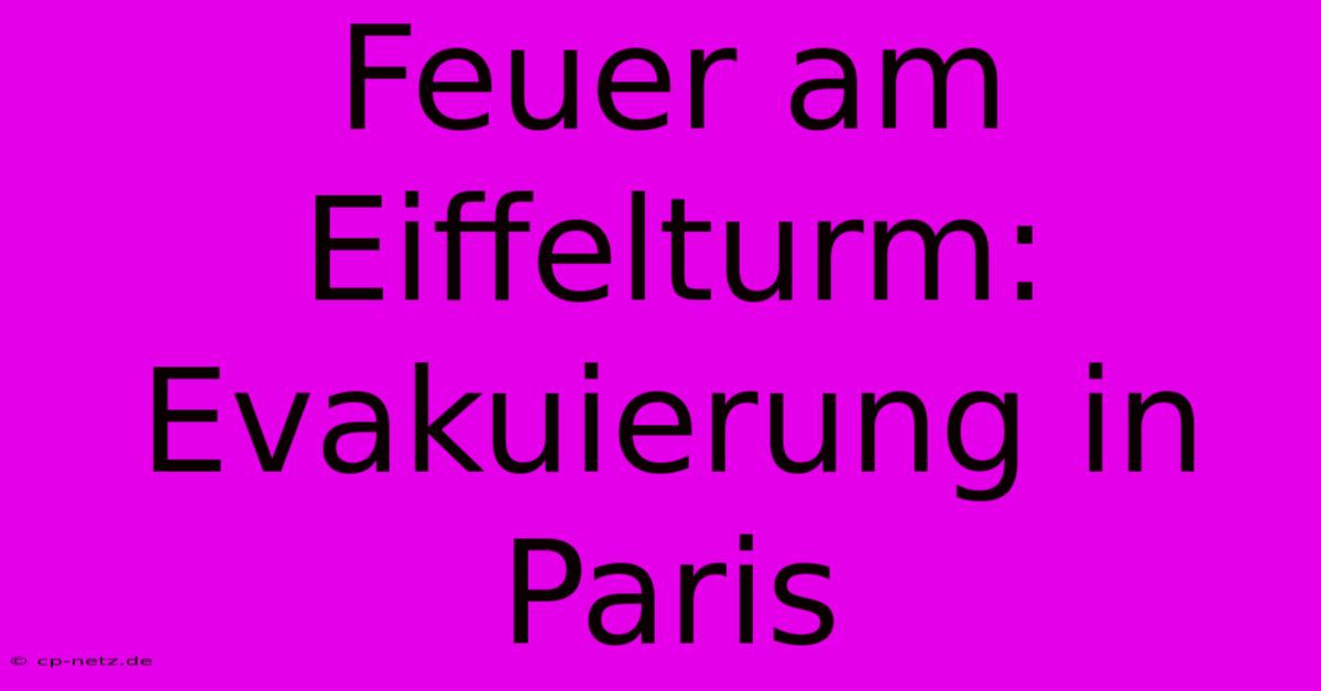 Feuer Am Eiffelturm: Evakuierung In Paris