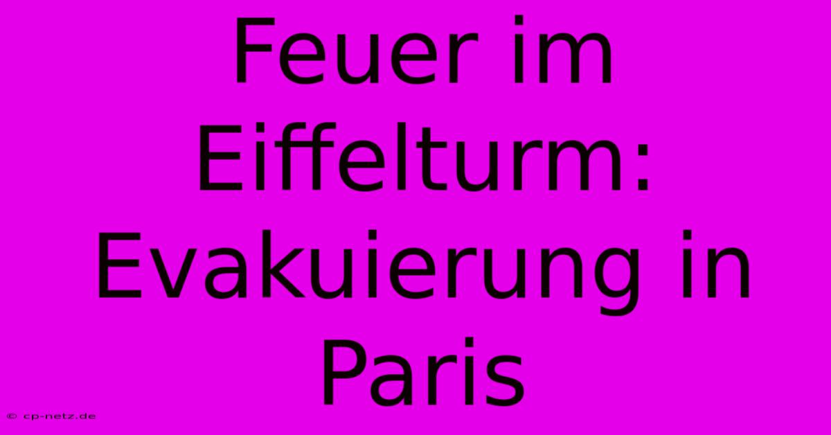 Feuer Im Eiffelturm: Evakuierung In Paris