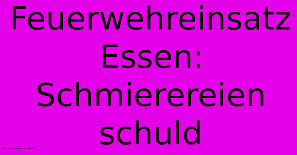 Feuerwehreinsatz Essen: Schmierereien Schuld