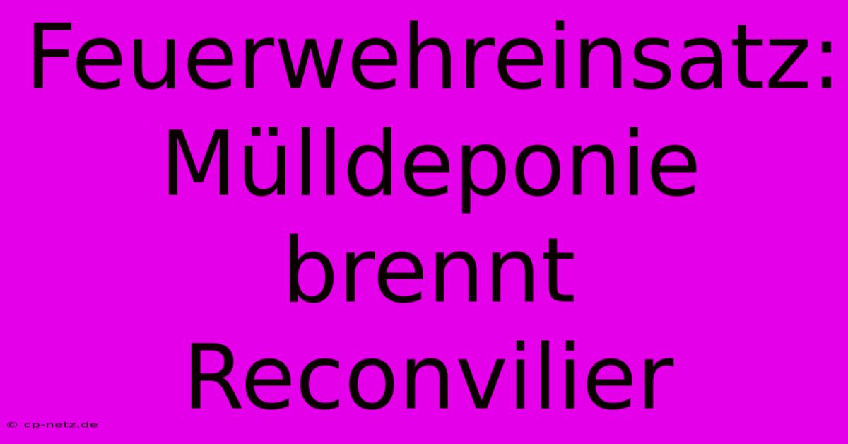 Feuerwehreinsatz: Mülldeponie Brennt Reconvilier