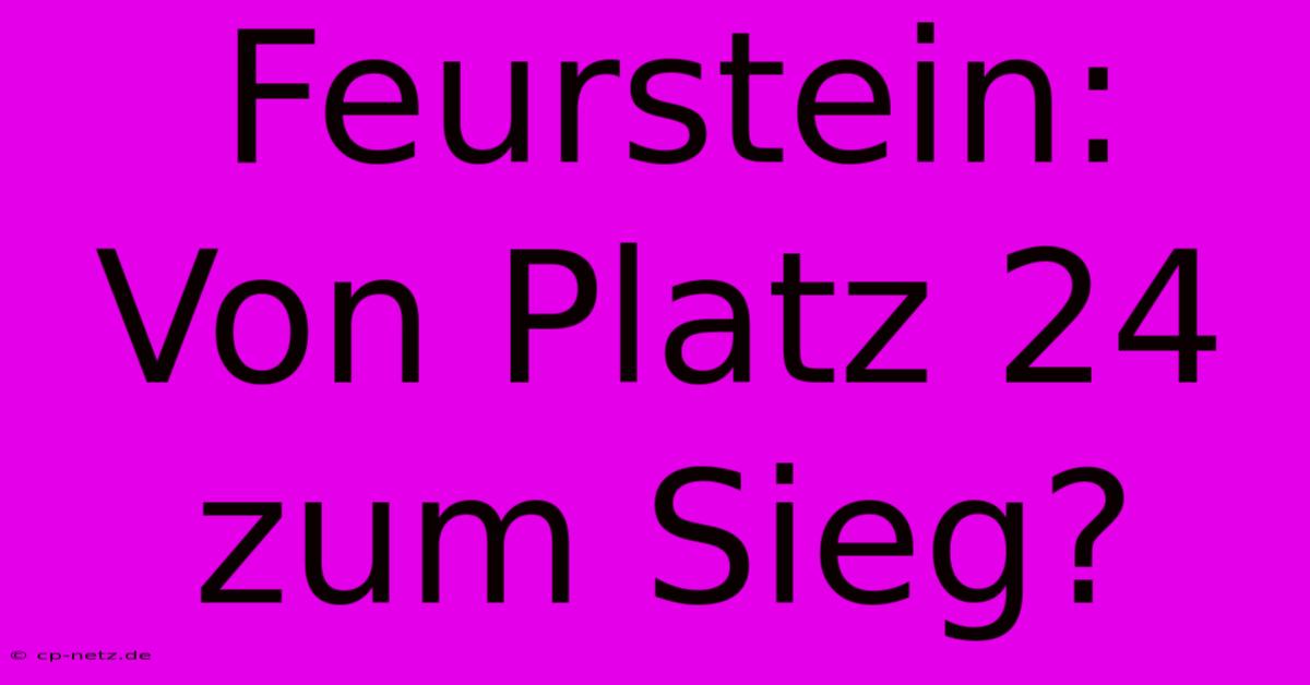 Feurstein: Von Platz 24 Zum Sieg?