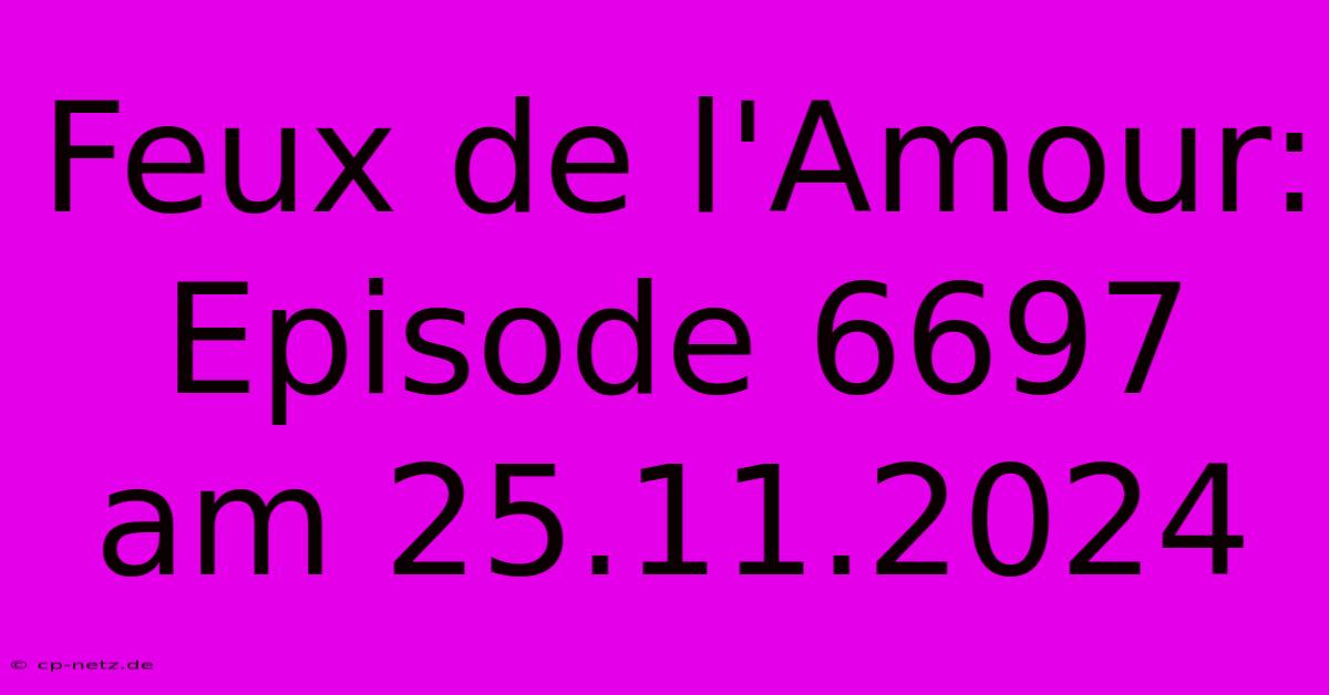 Feux De L'Amour: Episode 6697 Am 25.11.2024