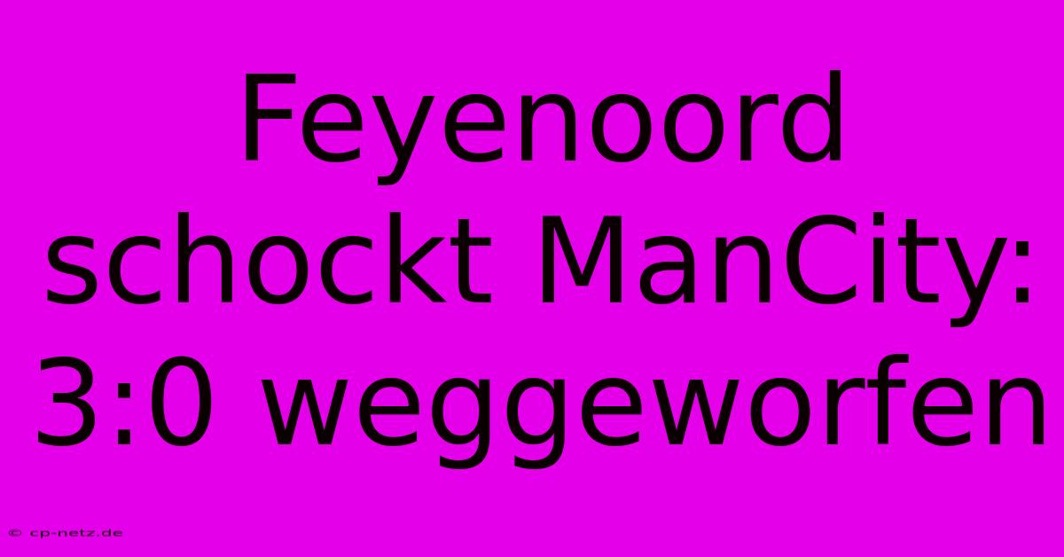 Feyenoord Schockt ManCity: 3:0 Weggeworfen