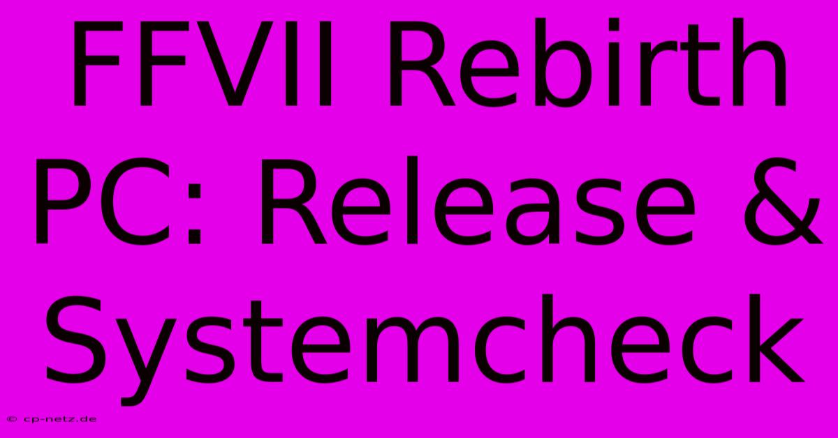 FFVII Rebirth PC: Release & Systemcheck