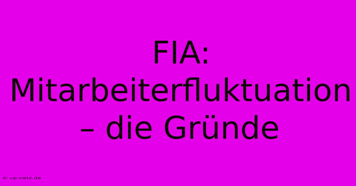 FIA: Mitarbeiterfluktuation – Die Gründe