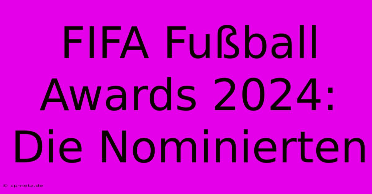 FIFA Fußball Awards 2024: Die Nominierten