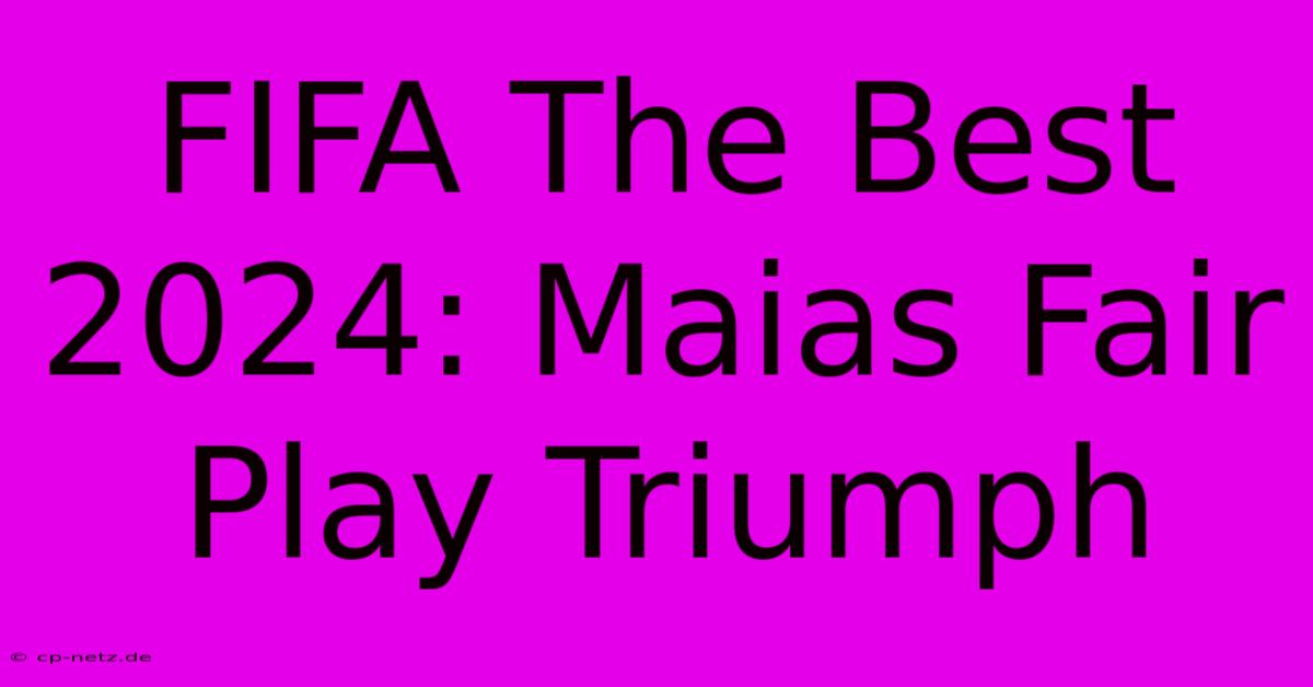 FIFA The Best 2024: Maias Fair Play Triumph