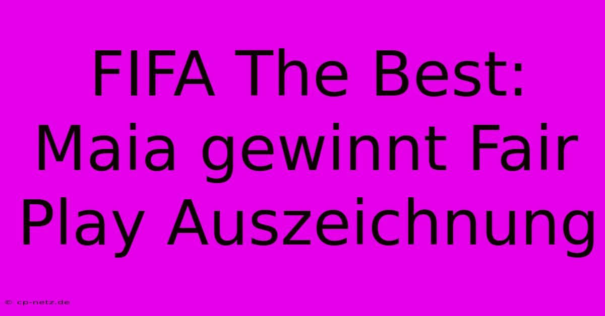 FIFA The Best: Maia Gewinnt Fair Play Auszeichnung