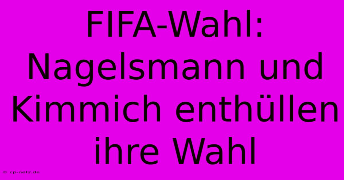 FIFA-Wahl:  Nagelsmann Und Kimmich Enthüllen Ihre Wahl