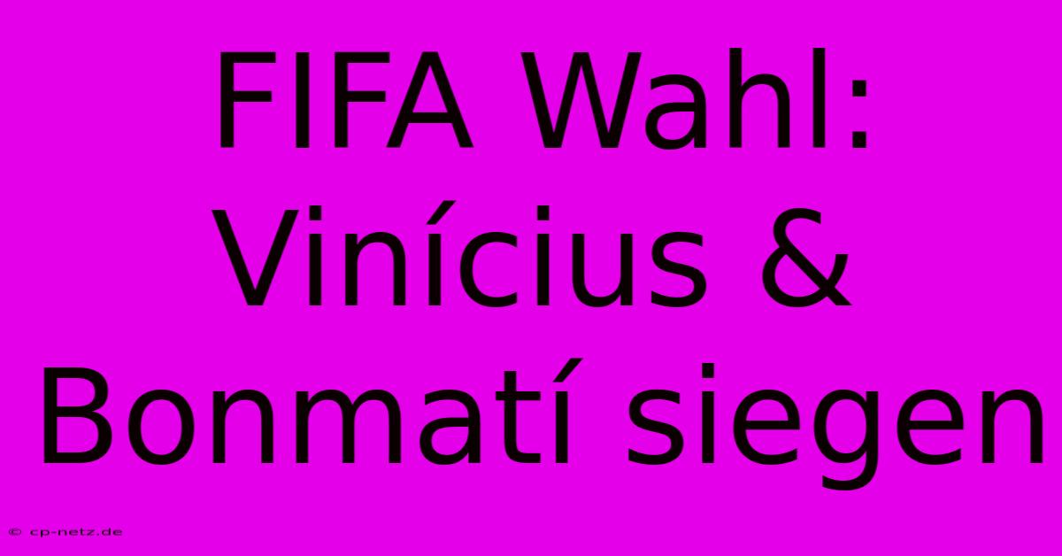 FIFA Wahl: Vinícius & Bonmatí Siegen