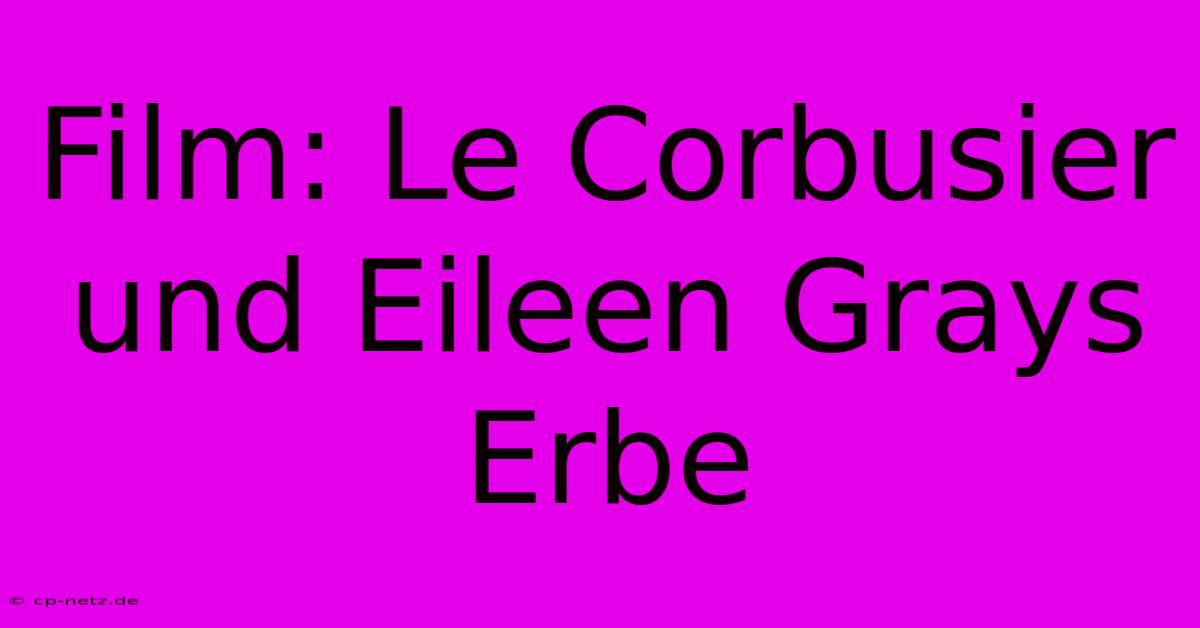 Film: Le Corbusier Und Eileen Grays Erbe