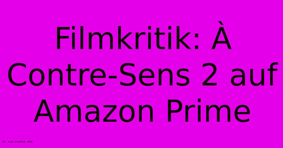 Filmkritik: À Contre-Sens 2 Auf Amazon Prime