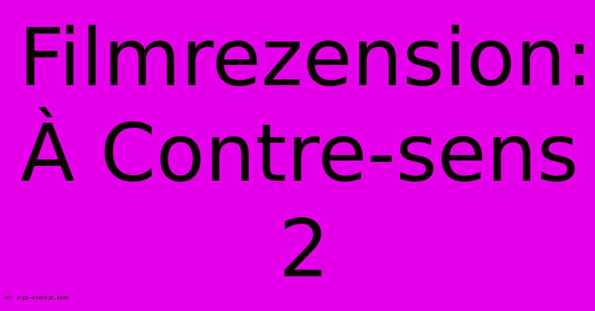 Filmrezension: À Contre-sens 2