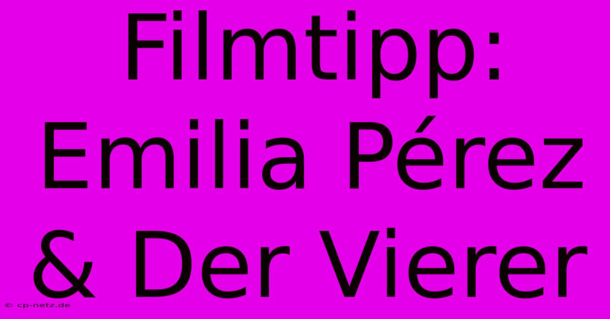 Filmtipp: Emilia Pérez & Der Vierer