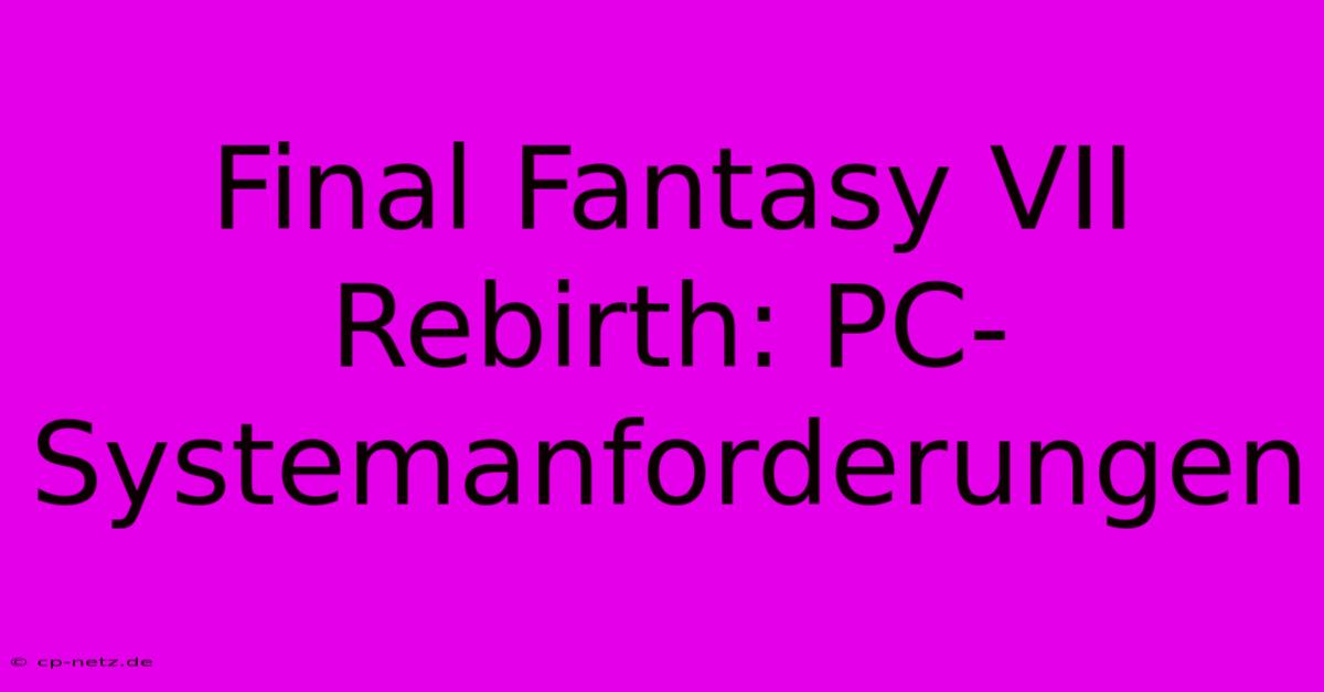 Final Fantasy VII Rebirth: PC-Systemanforderungen