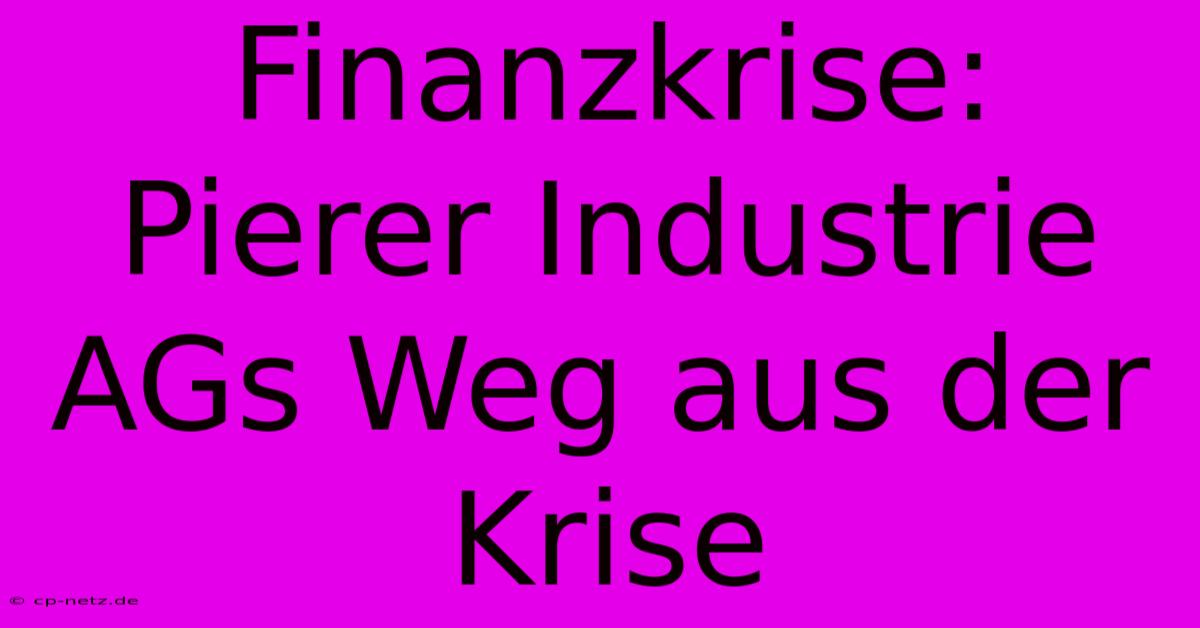 Finanzkrise: Pierer Industrie AGs Weg Aus Der Krise