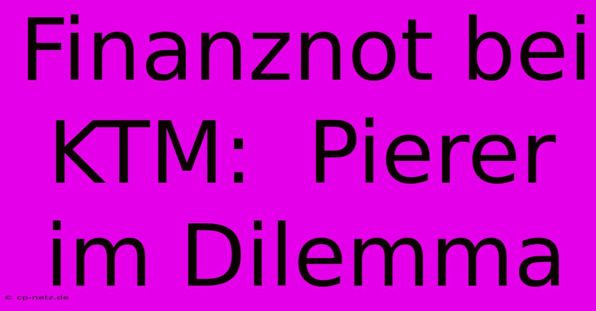 Finanznot Bei KTM:  Pierer Im Dilemma