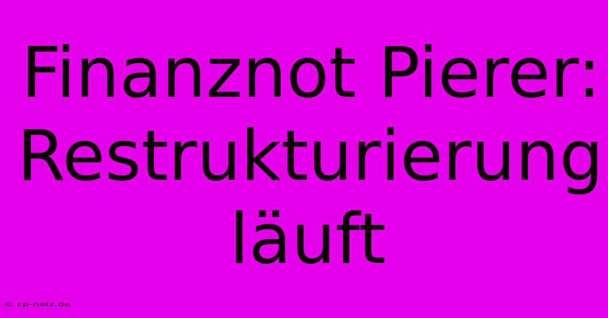 Finanznot Pierer: Restrukturierung Läuft