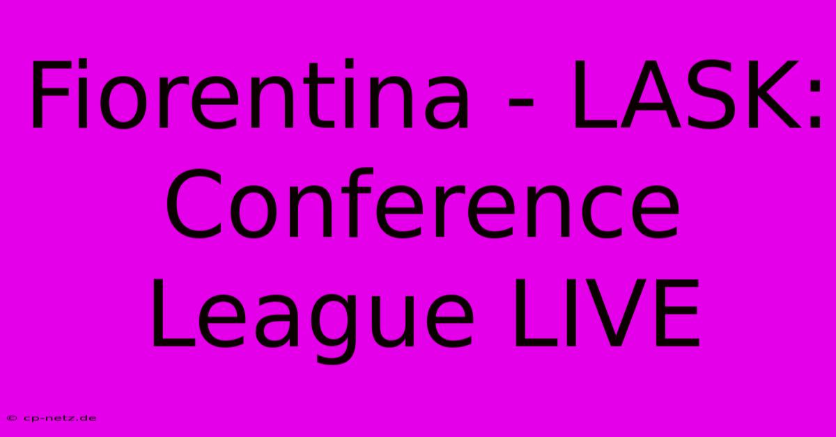 Fiorentina - LASK: Conference League LIVE