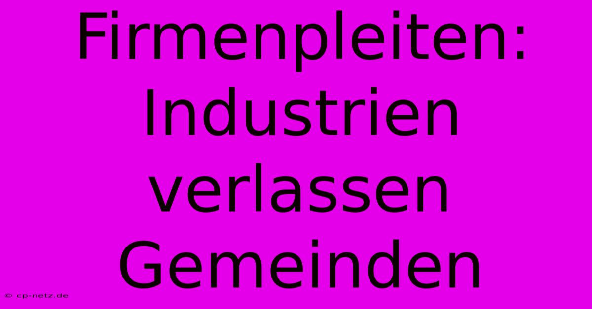 Firmenpleiten: Industrien Verlassen Gemeinden