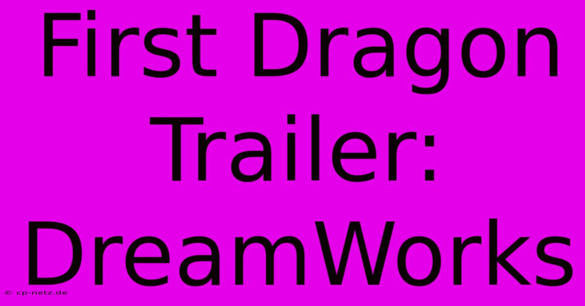 First Dragon Trailer: DreamWorks