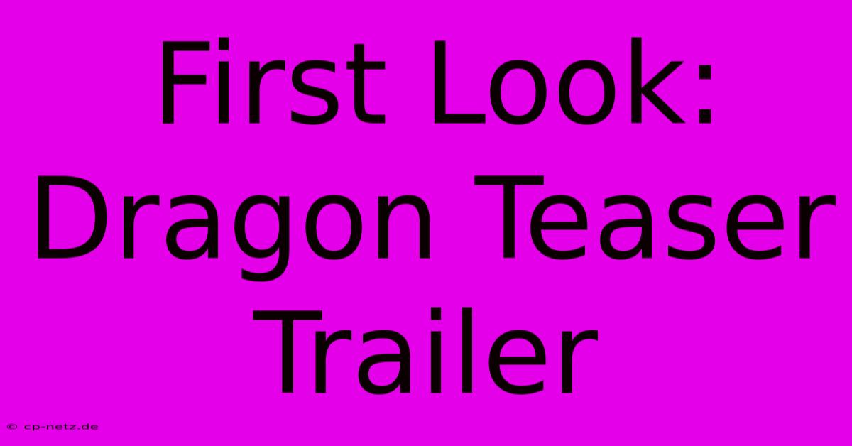 First Look: Dragon Teaser Trailer