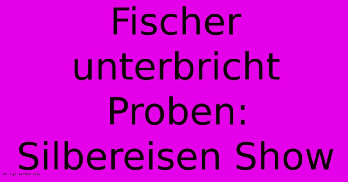 Fischer Unterbricht Proben: Silbereisen Show