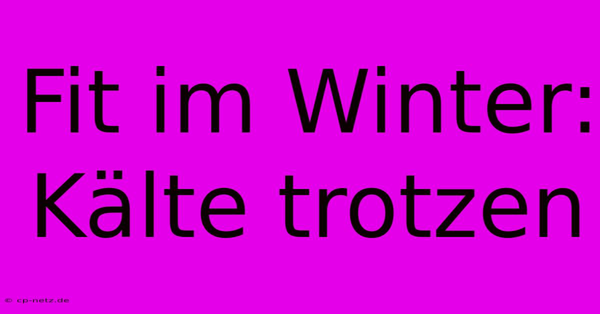 Fit Im Winter: Kälte Trotzen