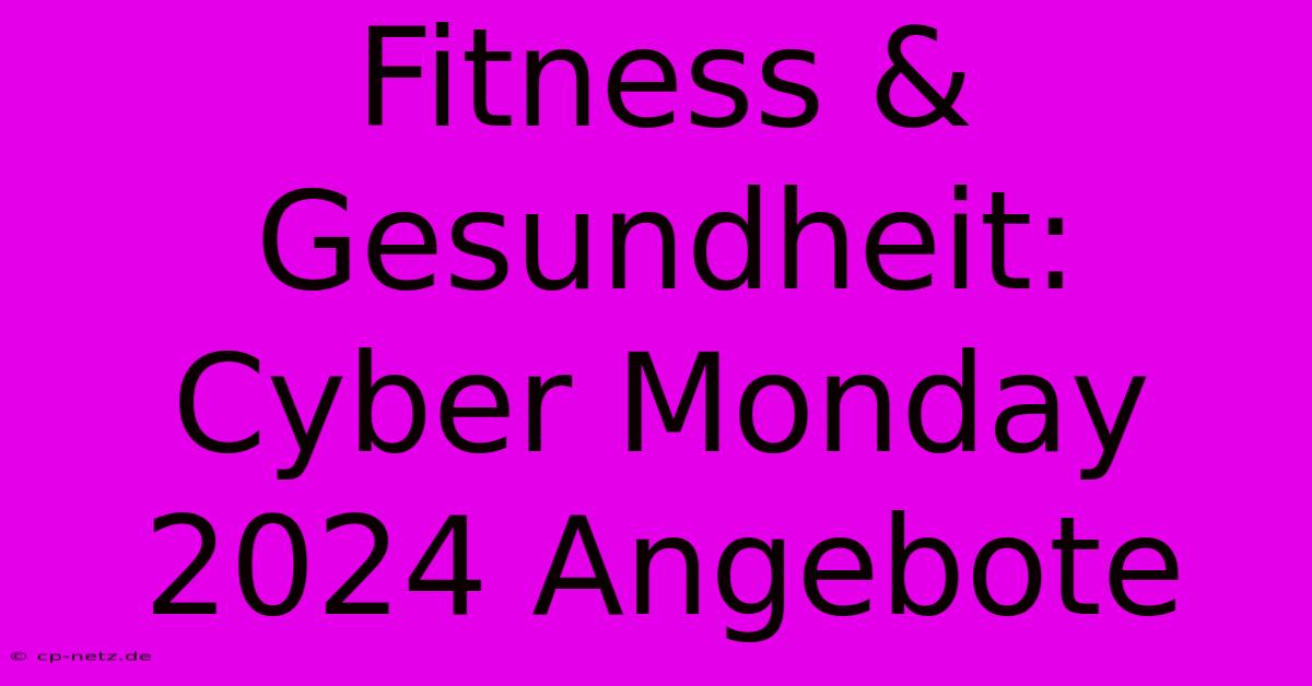 Fitness & Gesundheit: Cyber Monday 2024 Angebote