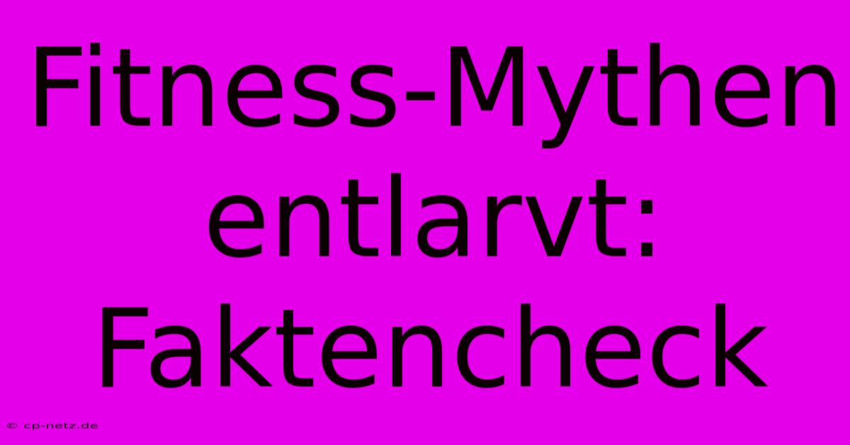 Fitness-Mythen Entlarvt: Faktencheck