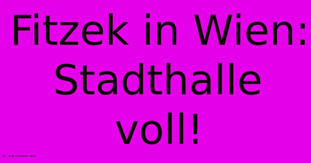 Fitzek In Wien: Stadthalle Voll!